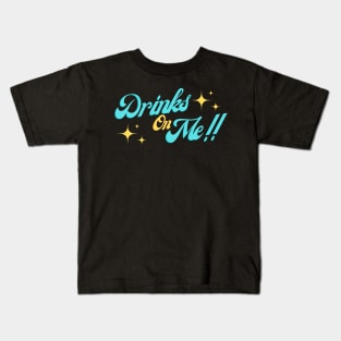 DRINKS ON ME T SHIRT Kids T-Shirt